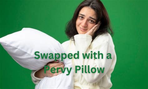 swapped with a pervy pillow|The Perplexing Tale of the Pervy Pillow: A Light。